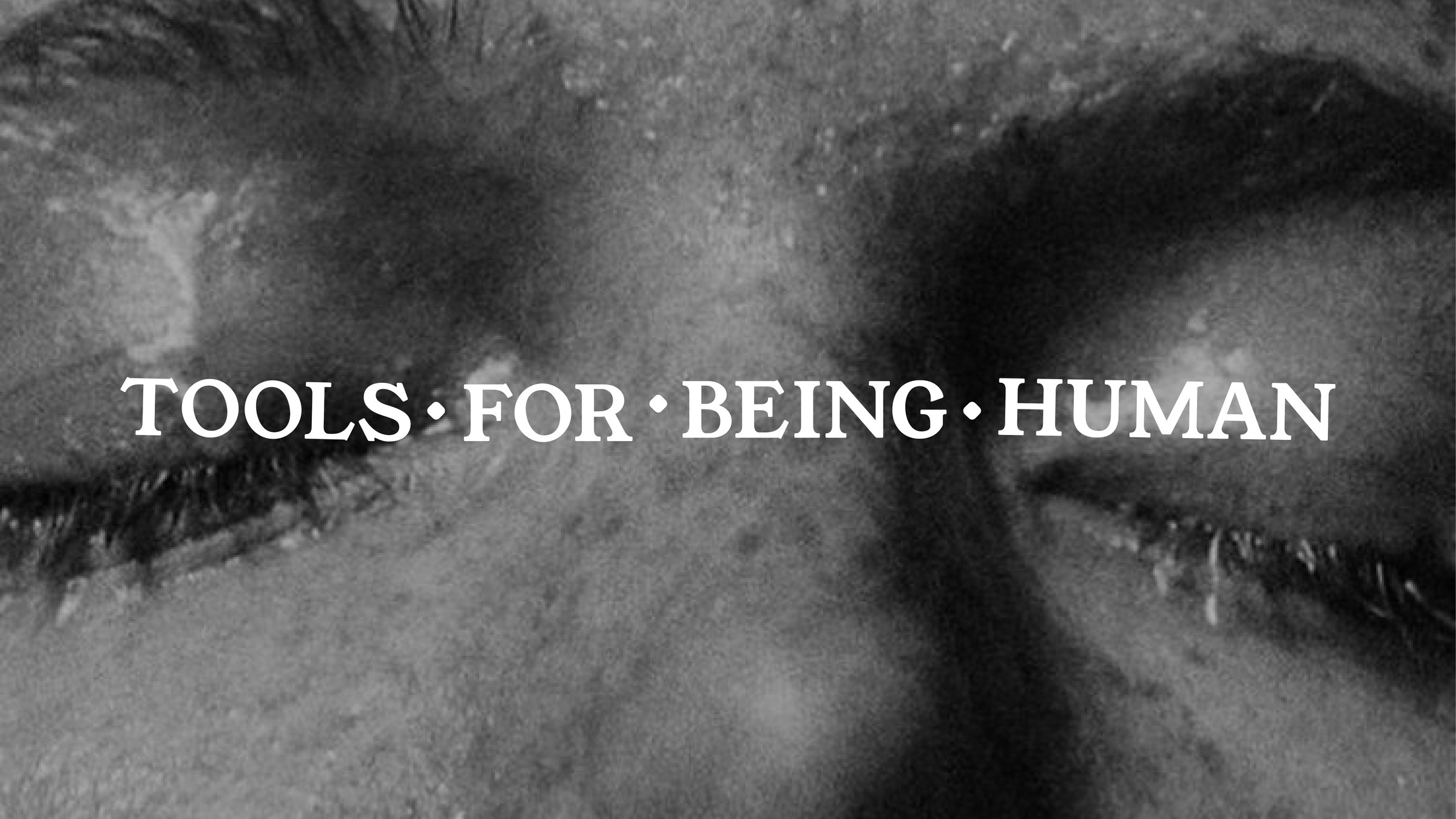 Tools for Being Human